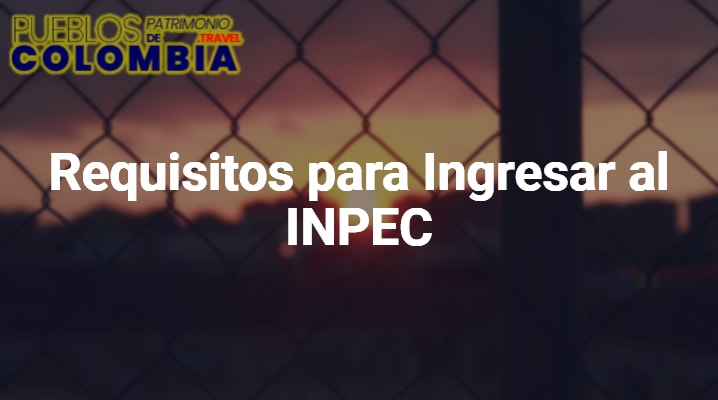 Requisitos para ingresar al INPEC – Instituto Nacional Penitenciario y Carcelario