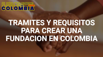 Trámites y Requisitos para Crear una fundación en Colombia