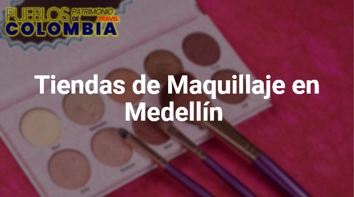 10 TIENDAS DE MAQUILLAJE en Medellín con los Mejores Cosméticos